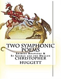 Two Symphonic Poems: Arabian Rhapsody & St George and the Dragon (Paperback)