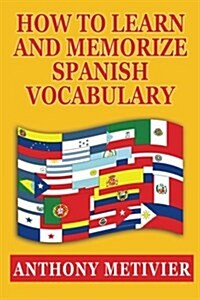 How to Learn and Memorize Spanish Vocabulary (Paperback)