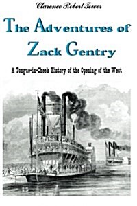 The Adventures of Zack Gentry: A Tongue-In-Cheek History of the Opening of the West (Paperback)