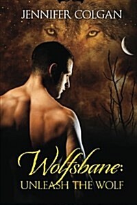 Wolfsbane: Unleash the Wolf: The Complete Wolfsbane Series (Paperback)