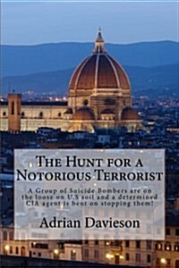 The Hunt for a Notorious Terrorist: A Group of Suicide Bombers on the Loose (Paperback)