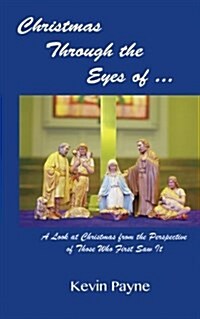 Christmas Through the Eyes Of...: A Look at Christmas from the Perspective of Those Who First Saw It (Paperback)