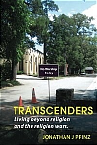 Transcenders: Living Beyond Religion and the Religion Wars. (Paperback)