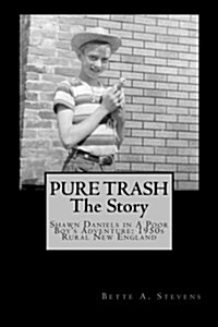 Pure Trash: The Story: Shawn Daniels in a Poor Boys Adventure: 1950s Rural New England (Paperback)