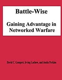 Battle-Wise: Gaining Advantage in Networked Warfare (Paperback)