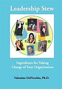 Leadership Stew: Ingredients for Taking Charge of Your Organization (Paperback)