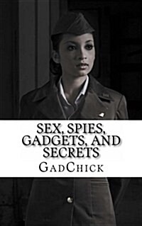 Sex, Spies, Gadgets, and Secrets: The Women of the Cold War (Paperback)
