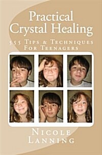 Practical Crystal Healing: 555 Tips & Techniques for Teenagers (Paperback)