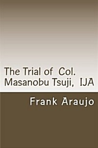 The Trial of Col. Masanobu Tsuji, Ija (Paperback)