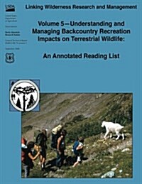 Linking Wilderness Research and Management: Volume 5 - Understanding and Managing Backcountry Recreation Impacts on Terrestrial Wildlife: An Annotated (Paperback)