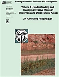 Linking Wilderness Research and Management: Volume 4 - Understanding and Managing Invasive Plants in Wilderness and Other Natural Areas: An Annotated (Paperback)