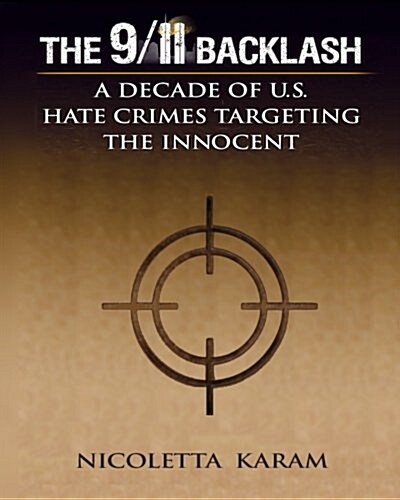 The 9/11 Backlash: A Decade of U.S. Hate Crimes Targeting the Innocent (Paperback)