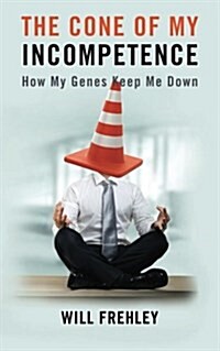 The Cone of My Incompetence: How My Genes Keep Me Down (Paperback)