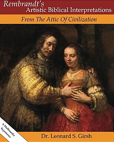 Rembrandts Artistic Biblical Interpretations: From the Attic of Civilization (Paperback)