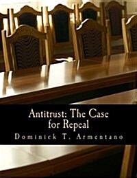 Antitrust: The Case for Repeal (Large Print Edition) (Paperback)