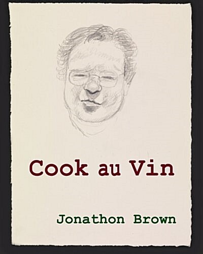 Cook Au Vin: Notes on Entertaining by Cooking with Wine (Paperback)