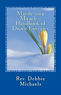 Manifesting Miracles: Handbook of Divine Energies (Paperback)