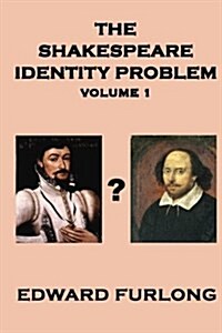 The Shakespeare Identity Problem Volume 1 (Paperback)