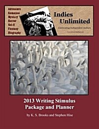 Indies Unlimited 2013 Writing Stimulus Package and Planner (Paperback)