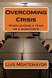 Overcoming Crisis: When Leading a Team or a Workforce (Paperback)