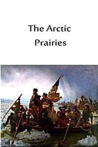 The Arctic Prairies (Paperback)