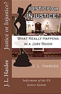 Justice or Injustice? What Really Happens in a Jury Room (Paperback)