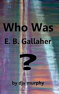 Who Was E. B. Gallaher? (Paperback)