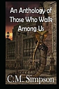 An Anthology of Those Who Walk Among Us (Paperback)