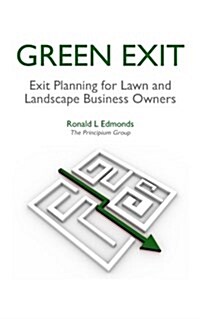 Green Exit: Exit Planning for Lawn and Landscape Business Owners (Paperback)