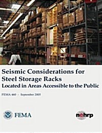 Seismic Considerations for Steel Storage Racks Located in Areas Accessible to the Public (Fema 460 / September 2005) (Paperback)