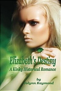 Elizabeths Destiny: A Kinky Historical Romance (Paperback)