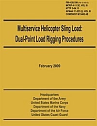 Multiservice Helicopter Sling Load: Dual-Point Load Rigging Procedures: Field Manual 4-20.199 (FM 10-450-5), McRp 4-11.3e, Vol. III, Nttp 3-04.13, Afm (Paperback)