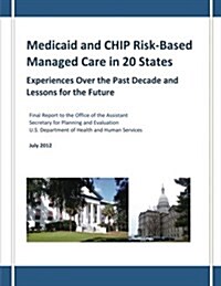 Medicaid and Chip Risk-Based Managed Care in 20 States: Experiences Over the Past Decade and Lessons for the Future (Paperback)