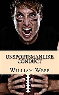 Unsportsmanlike Conduct: 15 Professional Athletes Turned Into Murderers (Paperback)