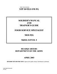 Soldier Training Publication Stp 10-92g1-SM-Tg Soldiers Manual and Trainers Guide Food Service Specialist Mos 92g Skill Level 1 April 2003 (Paperback)