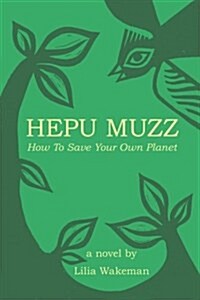 Hepu Muzz: How to Save Your Own Planet (Paperback)