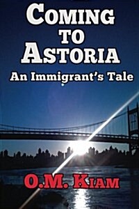Coming to Astoria: An Immigrants Tale (Paperback)