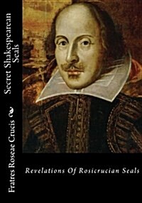 Secret Shakespearean Seals: Revelations of Rosicrucian Seals (Paperback)