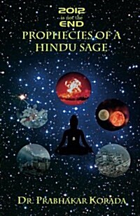 2012 Is Not the End: Prophecies of a Hindu Sage: Based on the Life and the Kaala-Gnyaanam Writings of the 17th Century Telugu Saint Sree Po (Paperback)