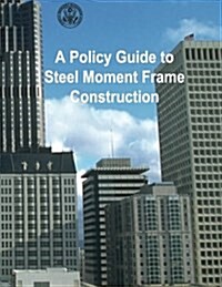 A Policy Guide to Steel Moment-Frame Construction (Paperback)