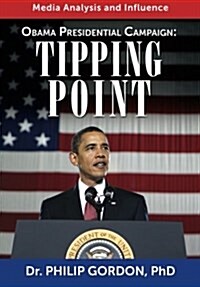 Obama Presidential Campaign: Tipping Point: Media Analysis and Influence (Paperback)