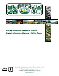 Rocky Mountain Research Station Invasive Species Visionary White Paper (Paperback)