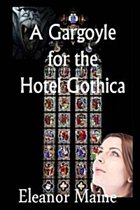 A Gargoyle for the Hotel Gothica: (Tales from the Hotel Gothica: Book 1) (Paperback)