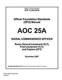 Soldier Training Publication Stp 11-25a-Ofs Officer Foundation Standards (Ofs) Manual Aoc 25a Signal Commissioned Officer (Paperback)