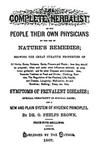 The Complete Herbalist: Or the People Their Own Physicians by the Use of Natures Remedies (Paperback)
