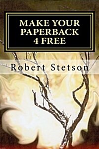 Make Your Paperback 4 Free: Its Free and You Make $ (Paperback)