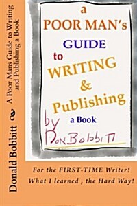 A Poor Mans Guide to Writing and Publishing a Book (Paperback)