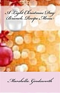 A Light Christmas Day Brunch Recipe Menu (Paperback)