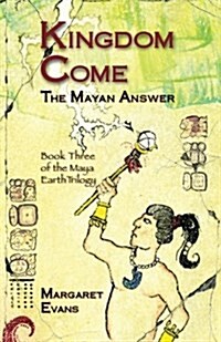 Kingdom Come: The Mayan Answer (Paperback)