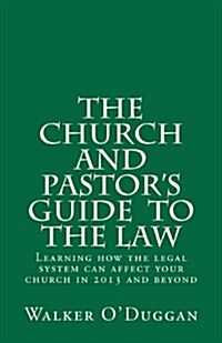 The Church and Pastors Guide to the Law: Know How to Protect Your Church Legally (Paperback)